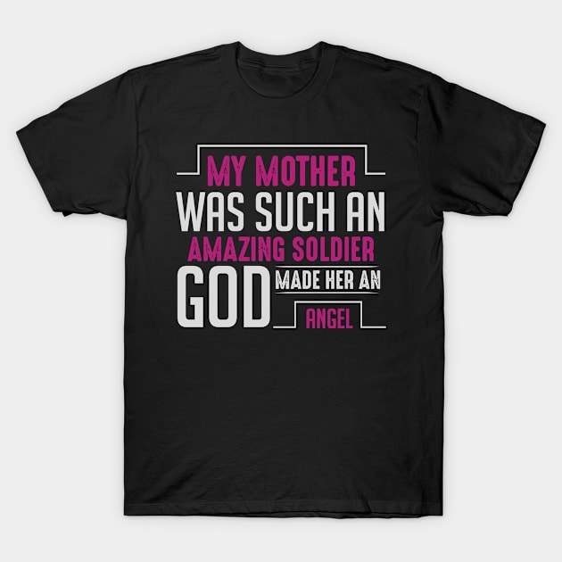 My Mother Was Such An Amazing Soldier God Made Her An Angel T-Shirt by APuzzleOfTShirts